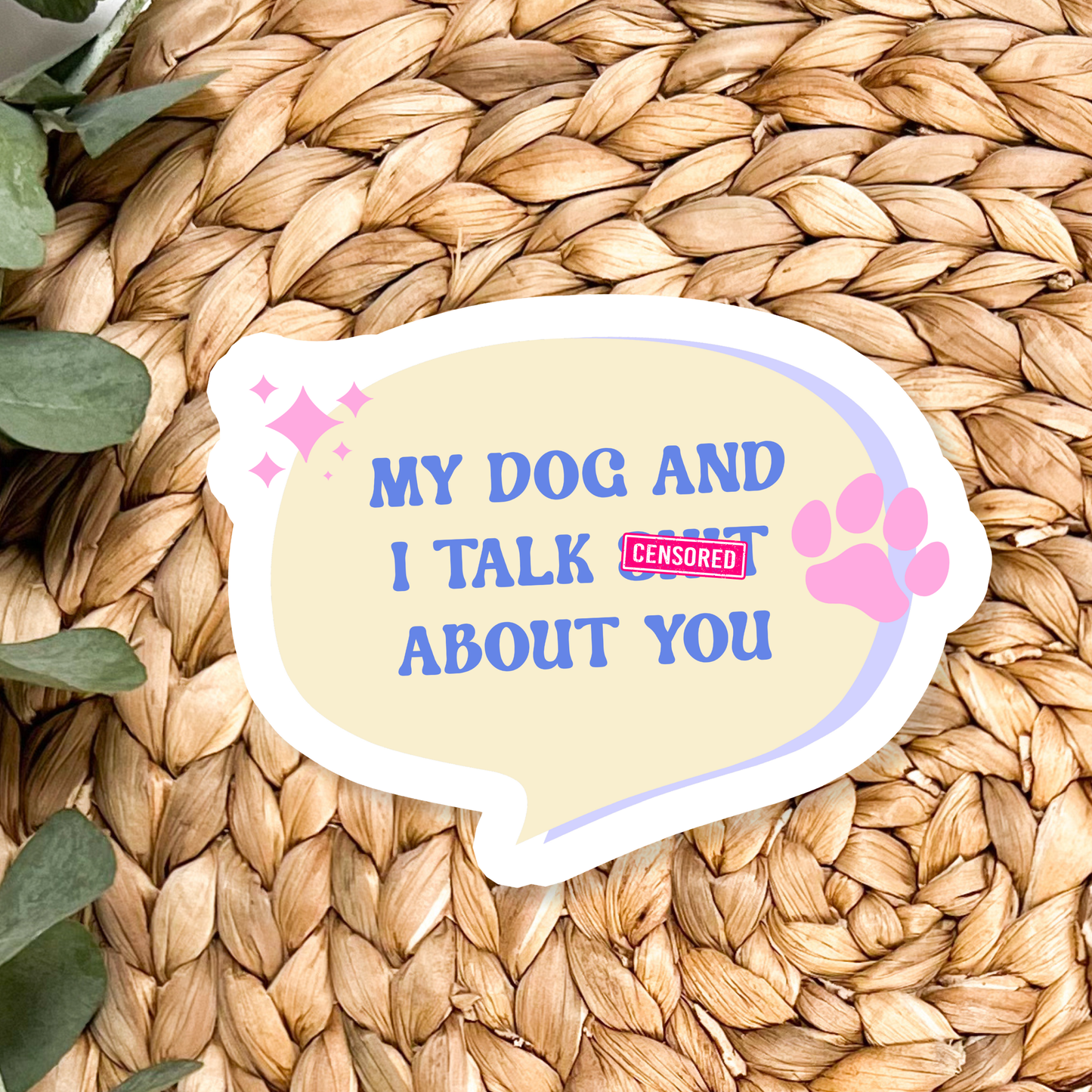 My dog and I talk sh*t about you sticker