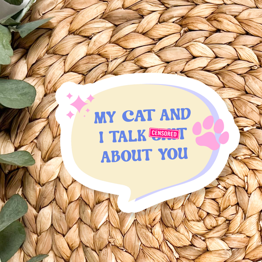 My cat and I talk sh*t about you sticker