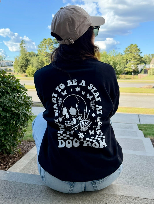 I Just Want To Be A Stay At Home Dog Mom Sweatshirt