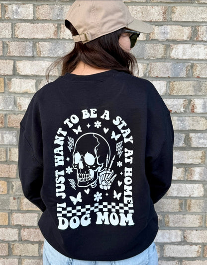 I Just Want To Be A Stay At Home Dog Mom Sweatshirt